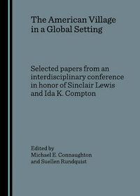 Cover image for The American Village in a Global Setting: Selected papers from an interdisciplinary conference in honor of Sinclair Lewis and Ida K. Compton