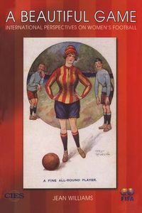 Cover image for A Beautiful Game: International Perspectives on Women's Football