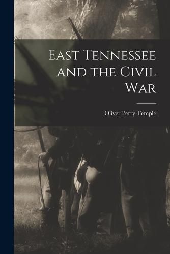 Cover image for East Tennessee and the Civil War