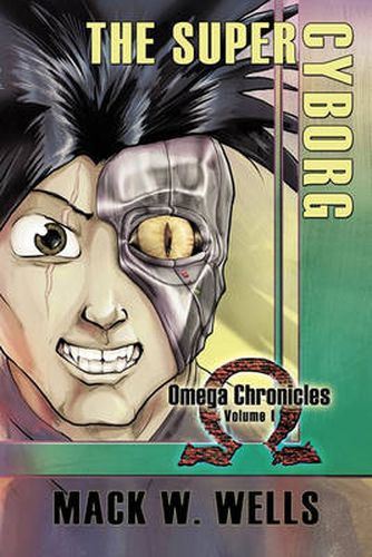 Cover image for The Super Cyborg: Omega Chronicles Volume I