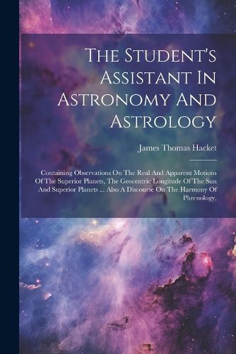 Cover image for The Student's Assistant In Astronomy And Astrology