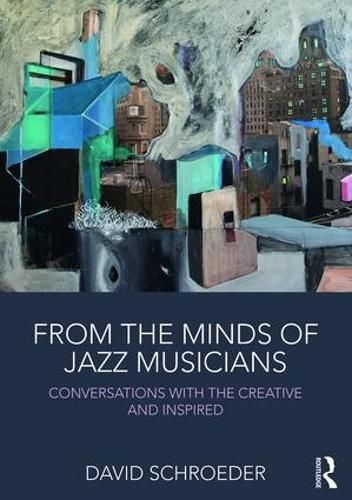 Cover image for From the Minds of Jazz Musicians: Conversations with the Creative and Inspired