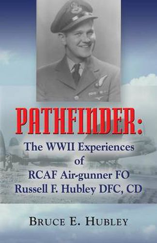 Cover image for Pathfinder: The WWII Experiences of RCAF Air-gunner FO Russell F. Hubley DFC, CD