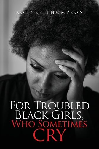 Cover image for For Troubled Black Girls, Who Sometimes Cry