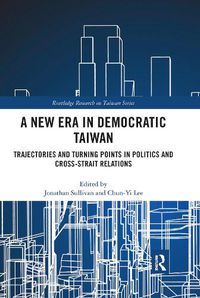 Cover image for A New Era in Democratic Taiwan: Trajectories and Turning Points in Politics and Cross-Strait Relations