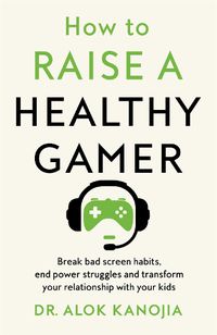 Cover image for How to Raise a Healthy Gamer