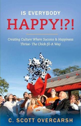 Cover image for Is Everybody Happy!?!: Creating Culture Where Success & Happiness Thrive- The Chick-Fil-a Way