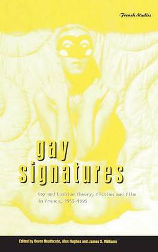 Gay Signatures: Gay and Lesbian Theory, Fiction and Film in France, 1945-1995