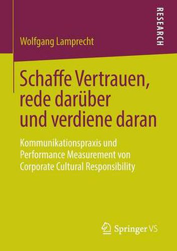 Cover image for Schaffe Vertrauen, Rede Daruber Und Verdiene Daran: Kommunikationspraxis Und Performance Measurement Von Corporate Cultural Responsibility