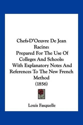 Cover image for Chefs-D'Oeuvre de Jean Racine: Prepared for the Use of Colleges and Schools: With Explanatory Notes and References to the New French Method (1856)