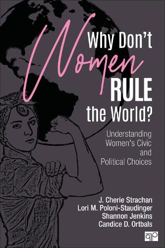 Why Don't Women Rule the World?: Understanding Women's Civic and Political Choices