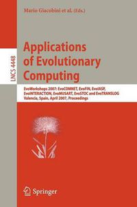 Cover image for Applications of Evolutionary Computing: EvoWorkshops 2007:EvoCOMNET, EvoFIN, EvoIASP, EvoINTERACTION, EvoMUSART, EvoSTOC, and EvoTransLog, Valencia, Spain, April 11-13, 2007, Proceedings