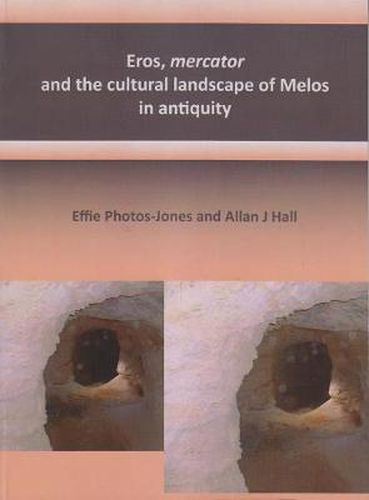 Cover image for Eros, mercator and the cultural landscape of Melos in antiquity: The archaeology of the minerals industry of Melos