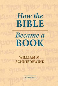 Cover image for How the Bible Became a Book: The Textualization of Ancient Israel