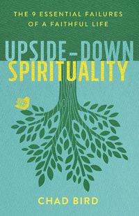 Cover image for Upside-Down Spirituality - The 9 Essential Failures of a Faithful Life