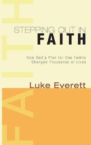 Stepping Out in Faith: How God's Plan for One Family Changed Thousands of Lives