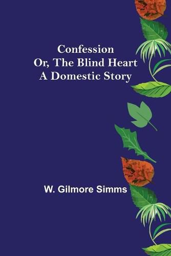 Cover image for Confession; Or, The Blind Heart. A Domestic Story