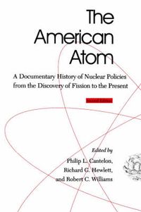 Cover image for The American Atom: A Documentary History of Nuclear Policies from the Discovery of Fission to the Present, 1939-1984