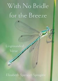 Cover image for With No Bridle for the Breeze: Ungrounded Verse