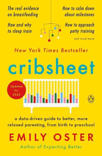 Cover image for Cribsheet: A Data-Driven Guide to Better, More Relaxed Parenting, from Birth to Preschool