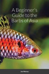 Cover image for A Beginner's Guide to the Barbs of Asia