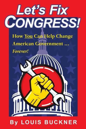 Cover image for Let's Fix Congress!: How You Can Help Change American Government ... Forever!