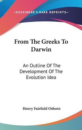 Cover image for From the Greeks to Darwin: An Outline of the Development of the Evolution Idea