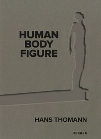 Cover image for Hans Thomann: Human - Body - Figure