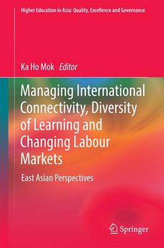 Cover image for Managing International Connectivity, Diversity of Learning and Changing Labour Markets: East Asian Perspectives