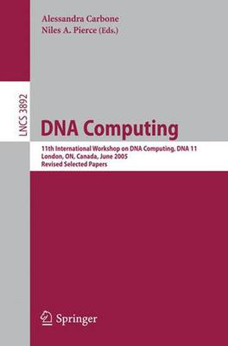 Cover image for DNA Computing: 11th International Workshop on DNA Computing, DNA11, London, ON, Canada, June 6-9, 2005. Revised Selected Papers.