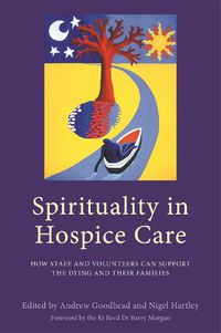 Cover image for Spirituality in Hospice Care: How Staff and Volunteers Can Support the Dying and Their Families