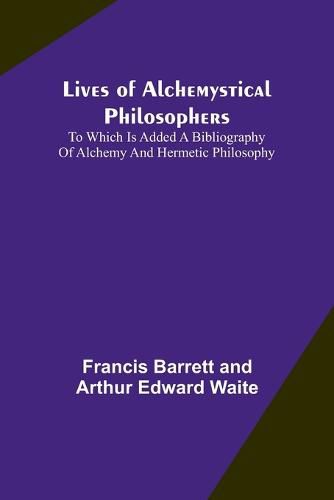 Lives of alchemystical philosophers