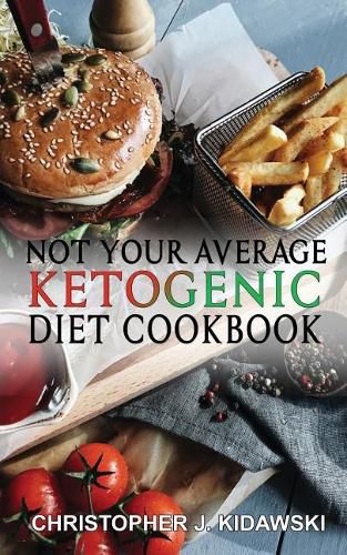 Cover image for Not Your Average Ketogenic Diet Cookbook: 100 Delicious & (Mostly) Healthy Lectin-Free Keto Recipes!