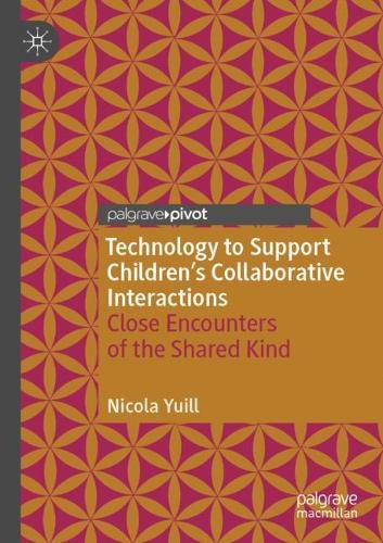 Cover image for Technology to Support Children's Collaborative Interactions: Close Encounters of the Shared Kind