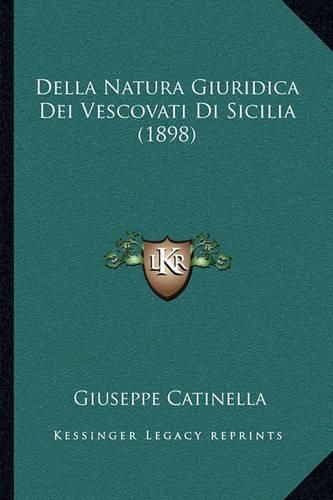 Cover image for Della Natura Giuridica Dei Vescovati Di Sicilia (1898)