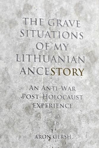 Cover image for The Grave Situations of My Lithuanian Ancestory: A post-War, post-Holocaust Rant