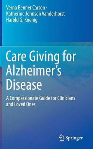 Cover image for Care Giving for Alzheimer's Disease: A Compassionate Guide for Clinicians and Loved Ones