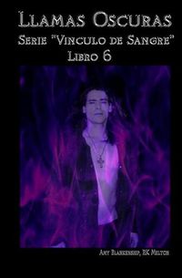 Cover image for Llamas Oscuras: Vinculo de Sangre Libro 6