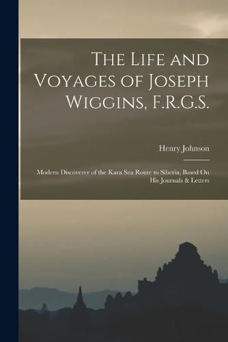 The Life and Voyages of Joseph Wiggins, F.R.G.S.