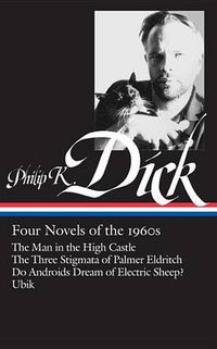 Cover image for Philip K. Dick: Four Novels of the 1960s (LOA #173): The Man in the High Castle / The Three Stigmata of Palmer Eldritch / Do Androids Dream of Electric Sheep? / Ubik