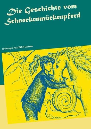 Cover image for Die Geschichte vom Schneckenmuckenpferd: Zeichnungen: Petra Woelfel-Schneider