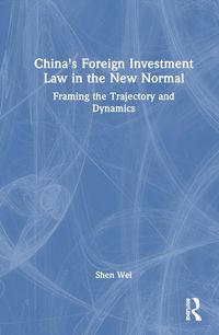 Cover image for China's Foreign Investment Law in the New Normal: Framing the Trajectory and Dynamics