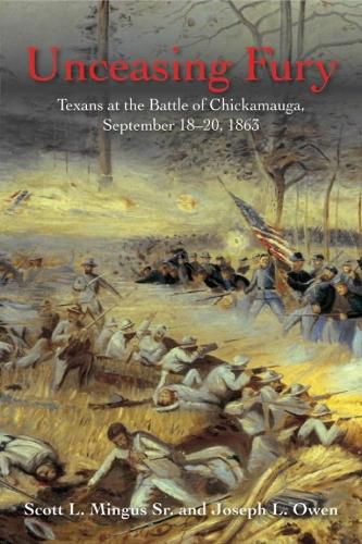 Unceasing Fury: Texans at the Battle of Chickamauga, September 18-20, 1863