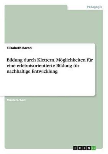 Cover image for Bildung Durch Klettern. Moglichkeiten Fur Eine Erlebnisorientierte Bildung Fur Nachhaltige Entwicklung