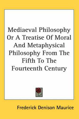 Cover image for Mediaeval Philosophy or a Treatise of Moral and Metaphysical Philosophy from the Fifth to the Fourteenth Century