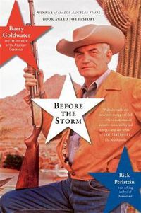Cover image for Before the Storm: Barry Goldwater and the Unmaking of the American Consensus
