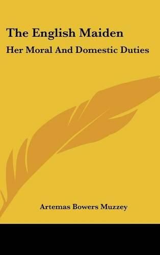 Cover image for The English Maiden: Her Moral and Domestic Duties