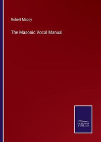 Cover image for The Masonic Vocal Manual