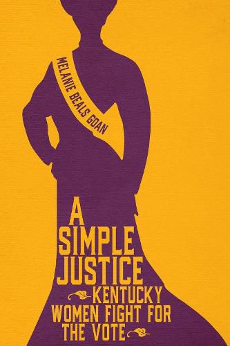 Cover image for A Simple Justice: Kentucky Women Fight for the Vote