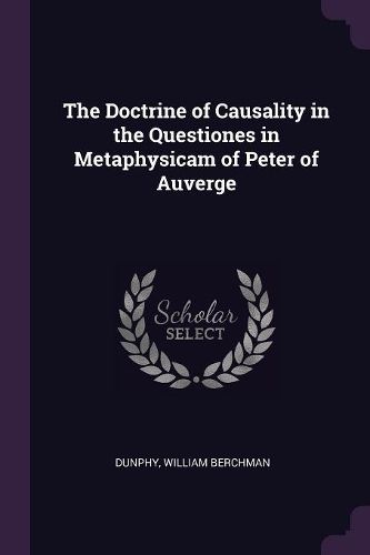 Cover image for The Doctrine of Causality in the Questiones in Metaphysicam of Peter of Auverge